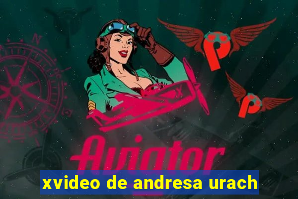 xvideo de andresa urach